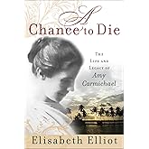 A Chance to Die: The Life and Legacy of Amy Carmichael