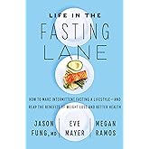 Life in the Fasting Lane: How to Make Intermittent Fasting a Lifestyle―and Reap the Benefits of Weight Loss and Better Health &ndash; An NYT Bestseller for Safe Metabolic Success
