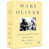 A Mary Oliver Collection: A Thousand Mornings, Dog Songs, Blue Horses, and Felicity