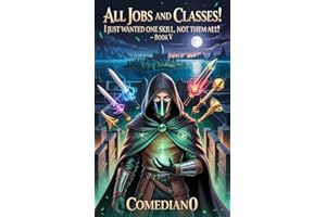 All Jobs and Classes! I Just Wanted One Skill, Not Them All! (LITRPG/EPIC PROGRESSION): Book V