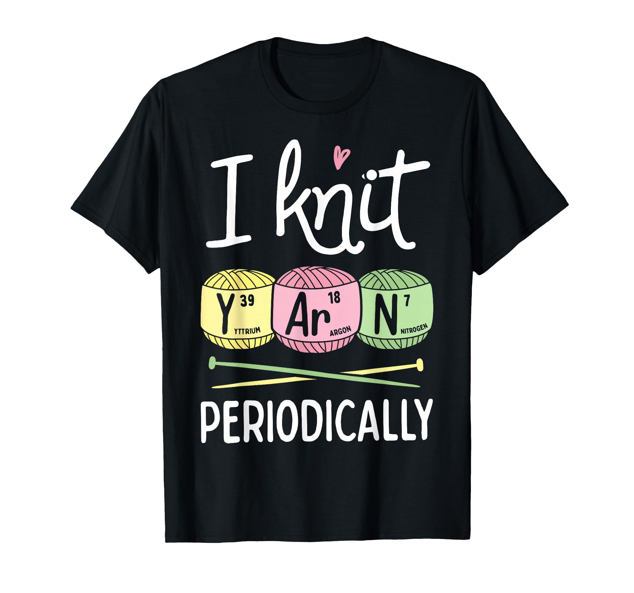 I Knit Yarn Periodically Funny Knitting Gifts Women Girls T-Shirt