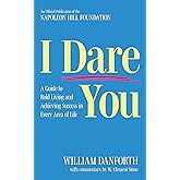 I Dare You: A Guide to Bold Living and Achieving Success in Every Area of Life (Official Publication of the Napoleon Hill Foundation)