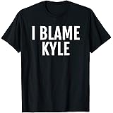 I Blame Kyle T-Shirt Funny Name Tee Saying T-ShirtOEKO-TEX STANDARD 100