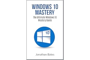 Windows 10: Windows10 Mastery. The Ultimate Windows 10 Mastery Guide (Windows Operating System, Windows 10 User Guide, User M