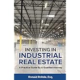 Investing In Industrial Real Estate: A Practical Guide By A Qualified Attorney