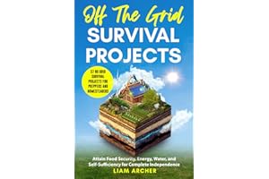 Off The Grid Survival Projects: 37 No Grid Survival Projects for Preppers and Homesteaders: Attain Food Security, Energy, Wat