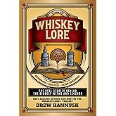 Whiskey Lore: Volume One: Bourbon, Scotch, Irish Whiskey: The Real Stories Behind the Biggest Myths and Legends