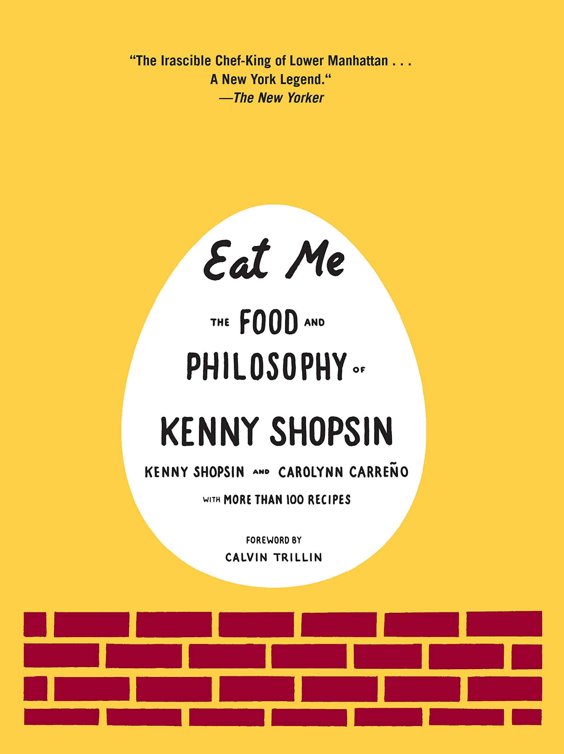Eat Me The Food And Philosophy Of Kenny Shopsin A Cookbook