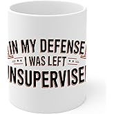 In My Defense I Was Left Unsupervised Ceramic Coffee Mug 11oz Funny Quote - Tea Coffee Mug with Comfortable Grip - Unique Fun Gift White Cup for Office or Home - Vibrant Long-Lasting Print ID44991