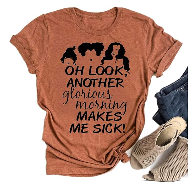 OH LOOK ANOTHER MORNING MAKES ME SICK HOCUS POCUS SANDERSON SISTERS FUNNY HALLOWEEN T-SHIRT (M, BURNT ORANGE5)