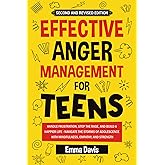 Effective Anger Management for Teens: Handle Frustration, Stop The Rage, And Build A Happier Life - Navigate The Storms Of Adolescence With ... (Therapy and Mental Health Books For Teens)