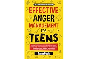 Effective Anger Management for Teens: Handle Frustration, Stop The Rage, And Build A Happier Life - Navigate The Storms Of Adolescence With ... (Therapy and Mental Health Books For Teens)