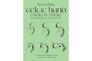 Celtic Hand Stroke by Stroke (Irish Half-Uncial from "The Book of Kells"): An Arthur Baker Calligraphy Manual
