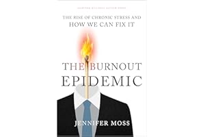 The Burnout Epidemic: The Rise of Chronic Stress and How We Can Fix It