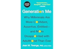 Generation Me - Revised and Updated: Why Today's Young Americans Are More Confident, Assertive, Entitled--and More Miserable 