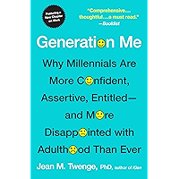Generation Me - Revised and Updated: Why Today's Young Americans Are More Confident, Assertive, Entitled--and More… book cover Generation Me - Revised and Updated: Why Today's Young Americans Are More Confident, Assertive, Entitled--and More… book cover