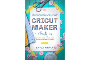 CRICUT MAKER: 4 BOOKS in 1 - Beginner’s guide + Maker Guide + Design Space + Project Ideas. The Unofficial Written Guide That You Don't Find in The Box is Finally Here!