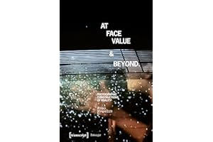 At Face Value and Beyond: Photographic Constructions of Reality (Image Book 75)