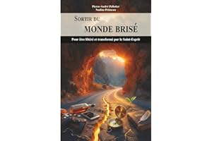 Sortir du monde brisé: Pour être libéré et transformé par le Saint-Esprit