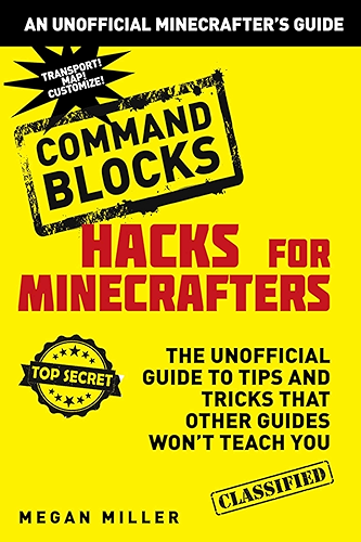 Download Hacks for Minecrafters: Command Blocks: The Unofficial Guide to Tips and Tricks That Other Guides Won't Teach You (Unofficial Minecrafters Guides) (English Edition) PDF