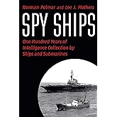 Spy Ships: One Hundred Years of Intelligence Collection by Ships and Submarines