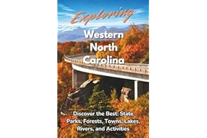 Exploring Western North Carolina: Discover the Best: State Parks, Forests, Towns, Lakes, Rivers, and Activities