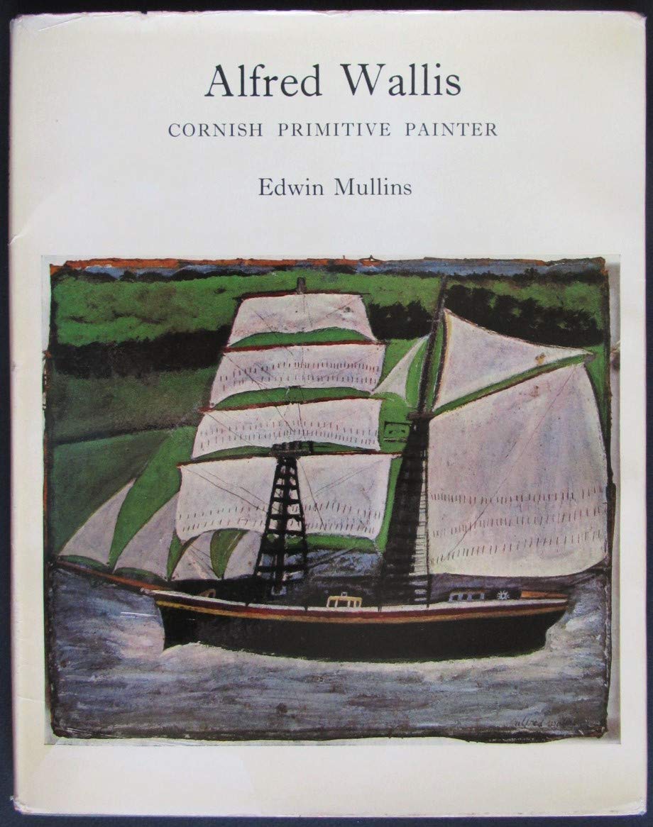 Alfred Wallis Cornish Primitive Painter Amazon Co Uk Mullins Edwin Books