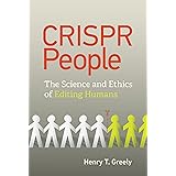 CRISPR People: The Science and Ethics of Editing Humans