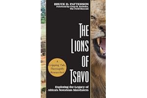 The Lions of Tsavo: Exploring the Legacy of Africa's Notorious Man-Eaters