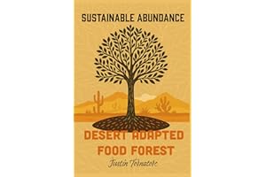 Desert Adapted Food Forest - Sustainable Abundance: A field guide to establishing and maintaining a food forest (Desert Adapted Food Forest by TIMBERx)