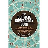 The Ultimate Numerology Book: The Complete Guide to the Spiritual Meaning of Numbers including How Your Birthday and Name Aff