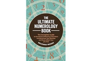 The Ultimate Numerology Book: The Complete Guide to the Spiritual Meaning of Numbers including How Your Birthday and Name Affect Your Life Path