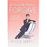 Do Yourself a Favor...Forgive: Learn How to Take Control of Your Life Through Forgiveness