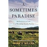 A Sometimes Paradise: Reflections on Life in a Wyoming Ranch Family
