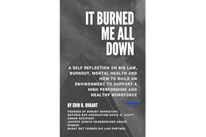 It Burned Me All Down: A self reflection on Big Law, burnout, mental health and how to build an environment to support a high