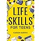 Life Skills for Teens: How to Cook, Clean, Manage Money, Fix Your Car, Perform First Aid, and Just About Everything in…
