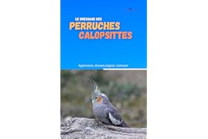 Le dressage des perruches calopsittes: Méthode de dressage pour les perruches calopsittes ( élégantes ) (Les Animaguide) (Fre