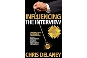 The 73 Rules of Influencing the Interview: Using Psychology, Nlp and Hypnotic Persuasion Techniques