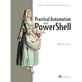 Practical Automation with PowerShell: Effective scripting from the console to the cloud