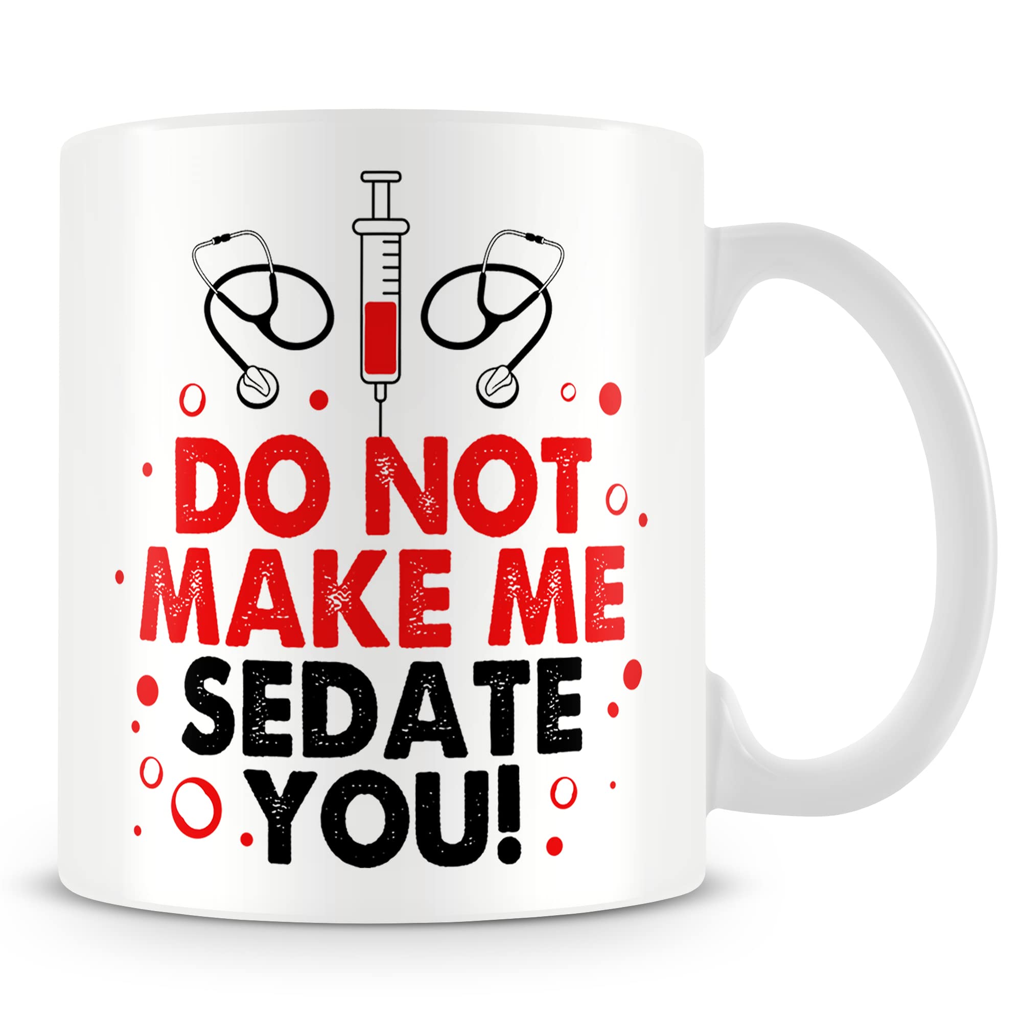 Mug Gift for Doctors/Nurses - Do Not Make Me Sedate You!