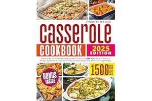 Casserole Cookbook: Embrace the Art of Effortless Cooking with a Treasury of 1500 Days' Worth of Delicious Recipes, Perfect for Creating Memorable and Nourishing Family Meals on a Frugal Budget
