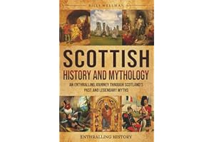 Scottish History and Mythology: An Enthralling Journey Through Scotland's Past and Legendary Myths