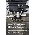 The Diffusion of Military Power: Causes and Consequences for International Politics