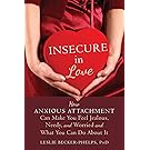 Insecure in Love: How Anxious Attachment Can Make You Feel Jealous, Needy, and Worried and What You Can Do About It