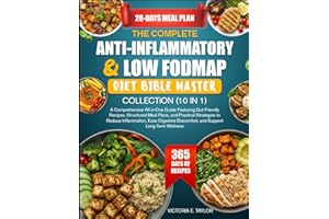 THE COMPLETE ANTI-INFLAMMATORY & LOW FODMAP DIET BIBLE MASTER COLLECTION (10 IN 1): A Comprehensive All-in-One Guide Featurin