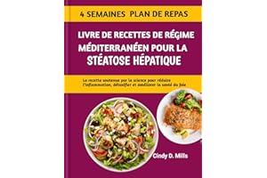LIVRE DE RECETTES DE RÉGIME MÉDITERRANÉEN POUR LA STÉATOSE HÉPATIQUE : La recette soutenue par la science pour réduire l'infl
