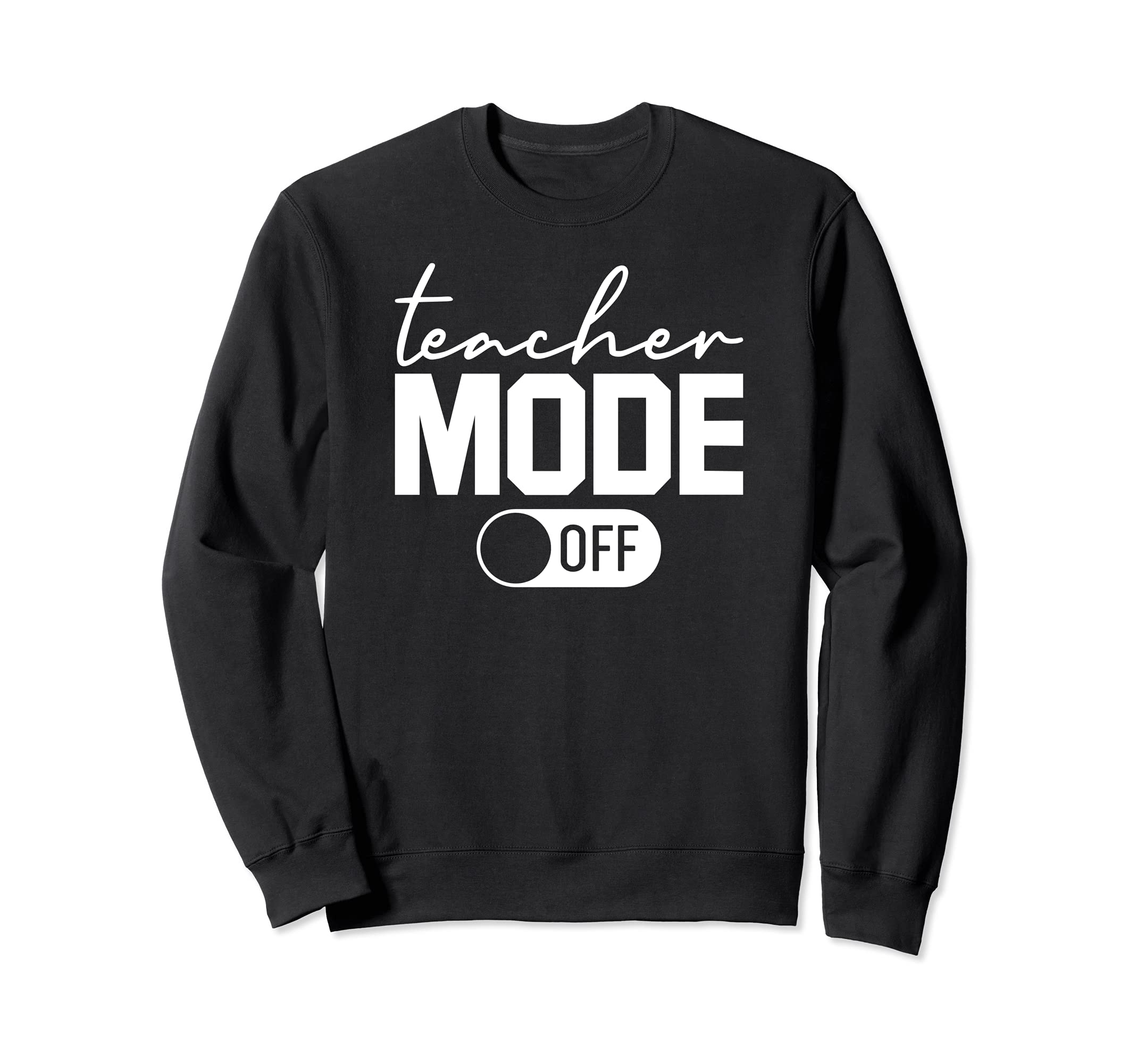 Teacher Mode Off End Of The Year Hello Summer Funny Teaching Sweatshirt