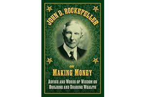 John D. Rockefeller on Making Money: Advice and Words of Wisdom on Building and Sharing Wealth
