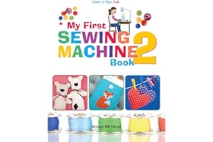 My First Sewing Machine 2: More Fun and Easy Sewing Machine Projects for Beginners