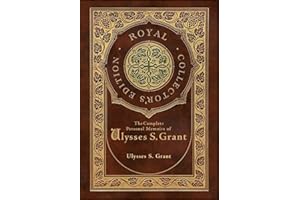 The Complete Personal Memoirs of Ulysses S. Grant (Royal Collector's Edition) (Case Laminate Hardcover with Jacket)